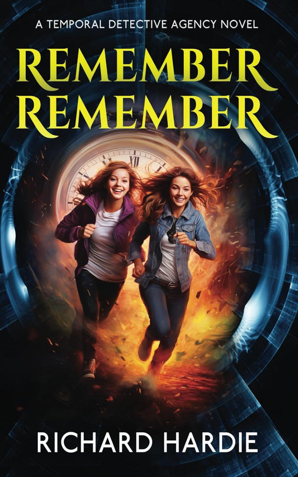Remember Remember by Richard Hardie A Temporal Detective Agency Novel 3 for Young Adults