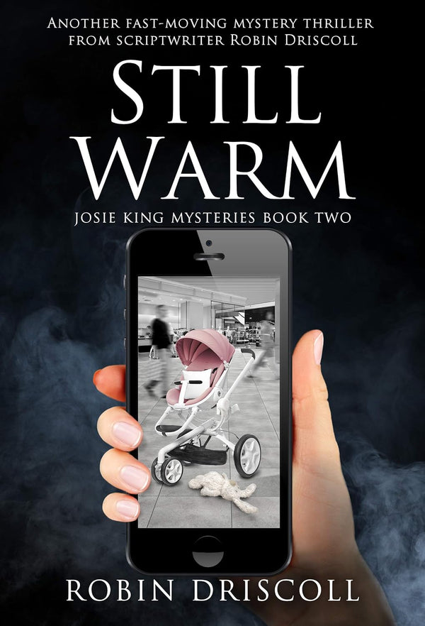 Still Warm by Robin Driscoll Still Warm by Scriptwriter Robin Driscoll (Josie King Mysteries Book 2)