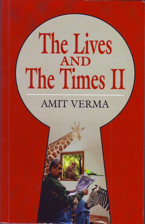The Lives and The Times II by Amit Verma A Literary Fantasy Works
