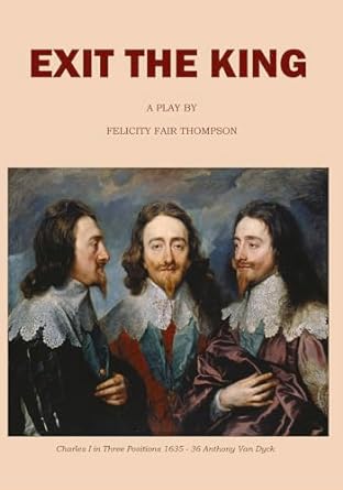(FFAI) Exit the King by Felicity Fair Thompson A Historical Play